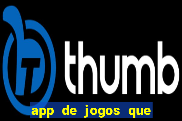 app de jogos que ganha dinheiro de verdade